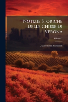 Paperback Notizie Storiche Delle Chiese Di Verona; Volume 2 [Italian] Book