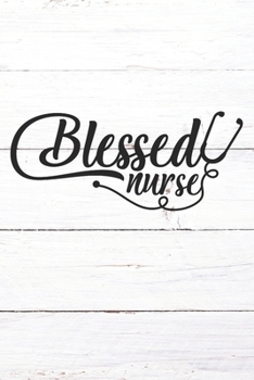 Paperback Blessed Nurse: Nurse Journal / Notebook / Diary - Funny Quote Nurse Gift for School, Work, Birthday, or Christmas Book