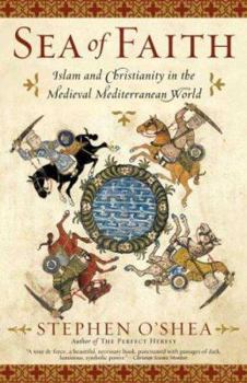 Paperback Sea of Faith: Islam and Christianity in the Medieval Mediterranean World Book