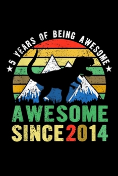 Paperback 5 years of being awesome awesome since 2014: 5Th Birthday Gifdinosaur 5 Year Old Tkid Boy Journal/Notebook Blank Lined Ruled 6X9 100 Pages Book