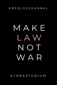 ERFOLGSJOURNAL MAKE LAW NOT WAR #JURASTUDIUM: A5 ERFOLGSJOURNAL 2020 zum Jura Studium | Notizbuch für Rechts-studenten Anwälte | witziger Spruch zum ... Semester | Geschenkidee (German Edition)