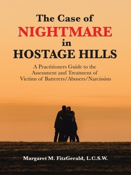 The Case of Nightmare in Hostage Hills: A Practitioners Guide to the Assessment and Treatment of Victims of Batterers/Abusers/Narcissists