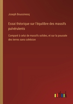 Paperback Essai théorique sur l'équilibre des massifs pulvérulents: Comparé à celui de massifs solides, et sur la poussée des terres sans cohésion [French] Book