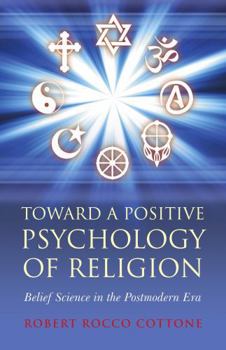 Paperback Toward a Positive Psychology of Religion: Belief Science in the Postmodern Era Book