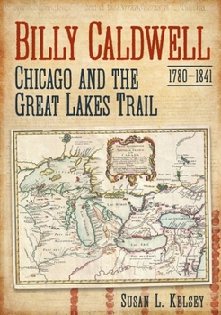 Paperback Billy Caldwell: Chicago and the Great Lakes Trail Book