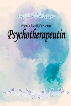 Notizbuch für eine Psychotherapeutin: Notizbuch, Tagebuch oder Journal mit handgemaltem Blumen auf  Cover und linierten Seiten | 109 Seiten | ... Größe (6" x 9" - ca. Din-A5) (German Edition)