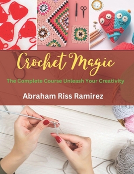 Paperback Crochet Magic: The Complete Course Unleash Your Creativity Book