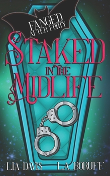 Staked in the Midlife - Book #2 of the Fanged After Forty