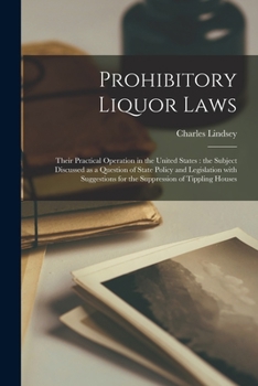 Paperback Prohibitory Liquor Laws: Their Practical Operation in the United States [microform]: the Subject Discussed as a Question of State Policy and Le Book