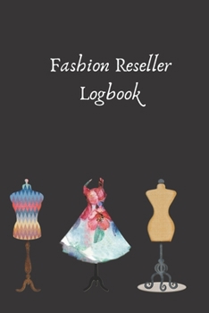 Fashion Reseller Logbook: Daily and Weekly Planner and Guided Journal For People Who give a Second Chance of their Clothes or sale their own design log book
