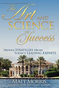 Paperback The Art and Science of Success, Proven Strategies from Today's Leading Experts Book