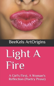 Paperback Light A Fire: A Girl's First, A Woman's Reflection (Poetry Prose) Book