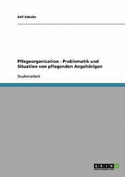 Paperback Pflegeorganisation. Problematik und Situation von pflegenden Angehörigen [German] Book