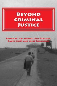 Paperback Beyond Criminal Justice: An Anthology of Abolitionist Papers presented to Conferences of the European Group for the Study of Deviance and Socia Book