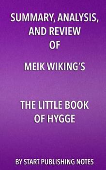 Paperback Summary, Analysis, and Review of Meik Wiking's The Little Book of Hygge: Danish Secrets to Happy Living Book