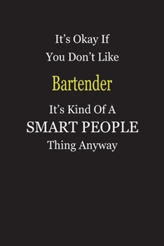 Paperback It's Okay If You Don't Like Bartender It's Kind Of A Smart People Thing Anyway: Blank Lined Notebook Journal Gift Idea Book