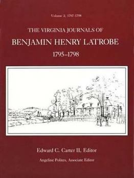 Hardcover The Virginia Journals of Benjamin Henry Latrobe 1795-1798 (Series 1): Volume 2 1-2, 1797-1798 Book