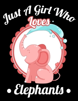 Just a Girl Who Loves Elephants: Elephant Sketch Book with Blank Paper for Drawing, Painting Creative Doodling or Sketching - 8.5 x 11 inch 120 pages Notebook - Elephants Lover Journal And Sketch Pad