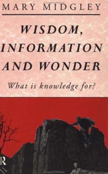 Paperback Wisdom, Information and Wonder: What Is Knowledge For? Book