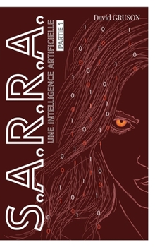 S.A.R.R.A. T1: Une intelligence artificielle - Book #1 of the S.A.R.R.A.