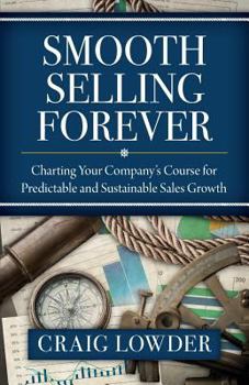 Paperback Smooth Selling Forever: Charting Your Company's Course for Predictable and Sustainable Sales Growth Book