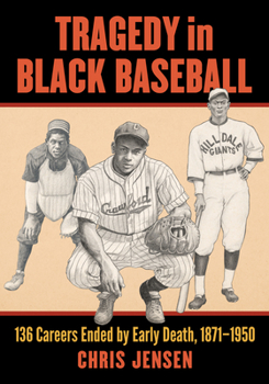 Paperback Tragedy in Black Baseball: 136 Careers Ended by Early Death, 1871-1950 Book
