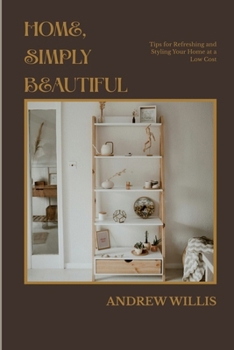 Paperback Home, Simply Beautiful: Tips for Refreshing and Styling Your Home at a Low Cost Book