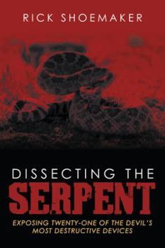 Paperback Dissecting the Serpent: Exposing Twenty-One of the Devil's Most Destructive Devices Book