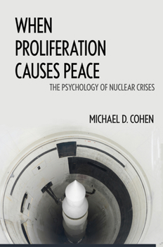 Hardcover When Proliferation Causes Peace: The Psychology of Nuclear Crises Book