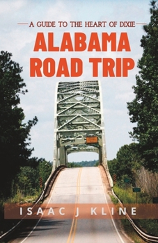 Paperback Alabama Road Trip: A Guide to the Heart of Dixie Book