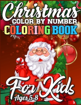 Christmas Color By Number Coloring Book for Kids Ages 5-8: A Christmas Activity Book Full of Coloring, Matching, Mazes, Drawing, Crosswords, Word ... (Creative & Unique Activity Book for Kids)