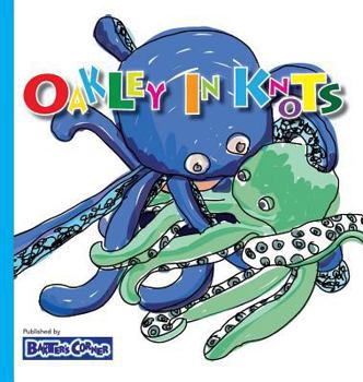 Hardcover Oakley in Knots: Winner of Creative Child Magazine, Mom's Choice and Purple Dragonfly Awards Book