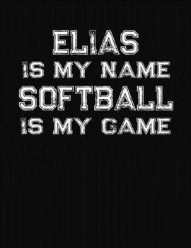 Elias Is My Name Softball Is My Game: Softball Themed College Ruled Compostion Notebook - Personalized Gift for Elias