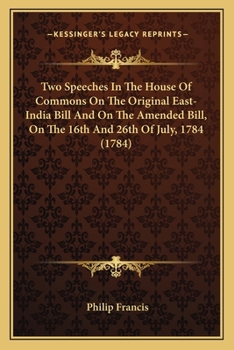 Paperback Two Speeches In The House Of Commons On The Original East-India Bill And On The Amended Bill, On The 16th And 26th Of July, 1784 (1784) Book