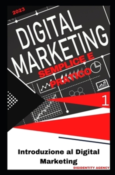 Introduzione al Digital Marketing (Digital Marketing Semplice e Pratico) (Italian Edition)