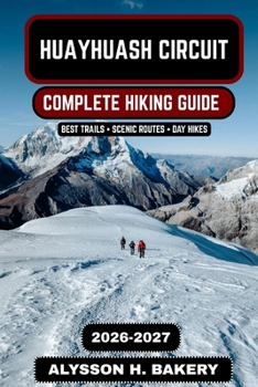 Huayhuash Circuit: The Ultimate High-Altitude Trekking Guide 2026–2027 (TrailWise 2025 Hiking Edition)
