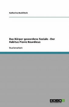 Paperback Das Körper gewordene Soziale - Der Habitus Pierre Bourdieus [German] Book