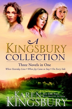 Paperback A Kingsbury Collection: Three Novels in One: Where Yesterday Lives, When Joy Came to Stay, on Every Side Book