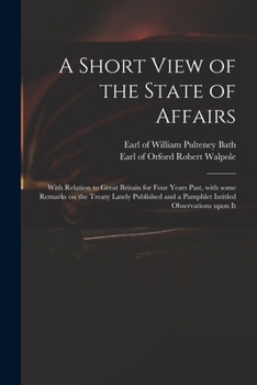 Paperback A Short View of the State of Affairs: With Relation to Great Britain for Four Years Past, With Some Remarks on the Treaty Lately Published and a Pamph Book