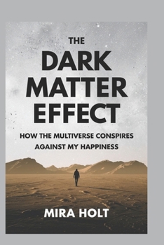 Paperback The Dark Matter Effect: How the Multiverse Conspires Against My Happiness Book