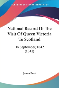 National Record Of The Visit Of Queen Victoria To Scotland, 1842