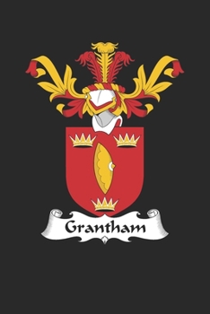 Grantham: Grantham Coat of Arms and Family Crest Notebook Journal (6 x 9 - 100 pages)