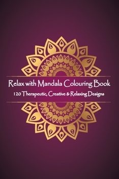 Paperback Relax with Mandala Colouring Book, 120 Therapeutic, Creative & Relaxing Designs: Adult Colouring Books Mandalas and Patterns Relaxing Colour Therapy S Book