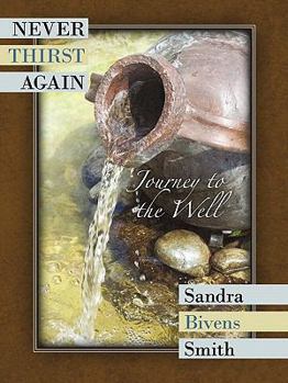 Paperback Never Thirst Again: Journey to the Well Book