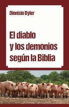 El Diablo y Los Demonios Segun La Biblia
