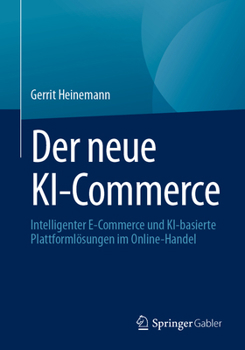 Paperback Der Neue Ki-Commerce: Intelligenter E-Commerce Und Ki-Basierte Plattformlösungen Im Online-Handel [German] Book
