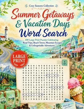 Summer Getaways & Vacation Days Word Search: 100 Large Print Puzzles Celebrating Road Trips, Beach Towns, Mountain Escapes & Unforgettable Adventures (Cozy Seasons Word Search Collection)