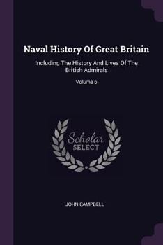 Paperback Naval History Of Great Britain: Including The History And Lives Of The British Admirals; Volume 6 Book