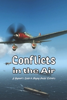 Paperback Conflicts in the Air: A Beginner's Guide to Playing Pacific Carriers: Battles in the Air. Book