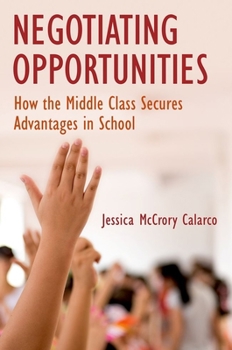 Paperback Negotiating Opportunities: How the Middle Class Secures Advantages in School Book